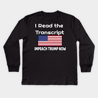 I Read the Transcript - IMPEACH TRUMP NOW - with USA Flag Kids Long Sleeve T-Shirt